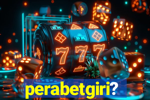 perabetgiri?