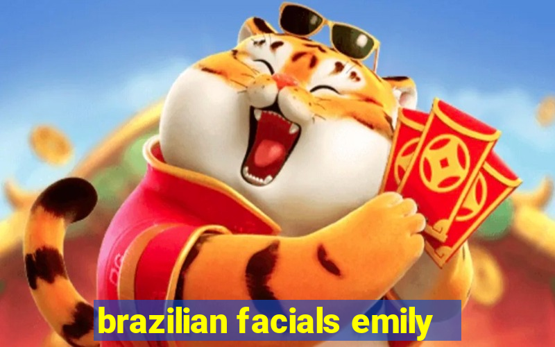 brazilian facials emily