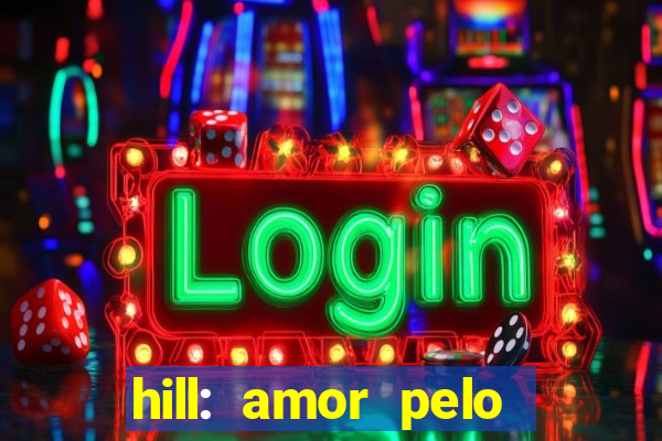 hill: amor pelo jogo online