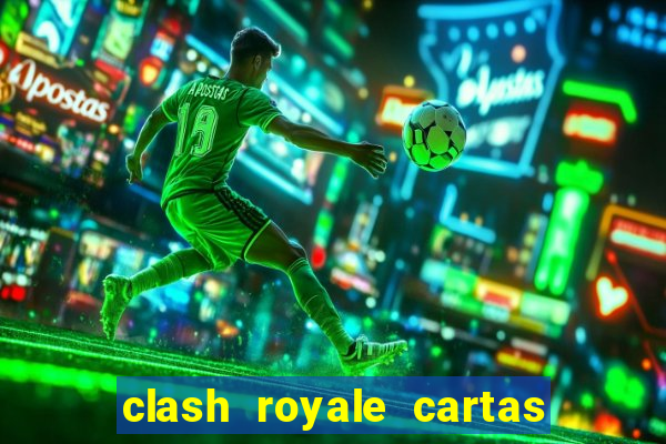 clash royale cartas modificadas 2024