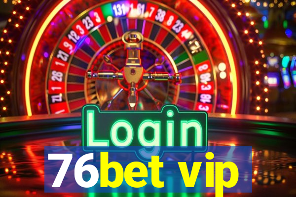 76bet vip