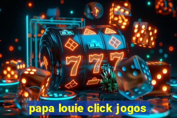 papa louie click jogos