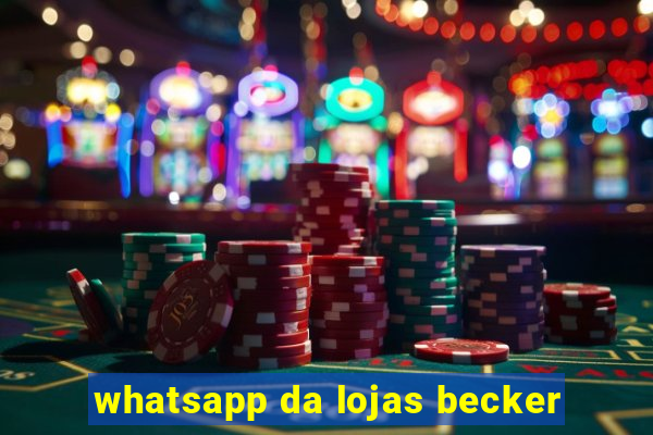 whatsapp da lojas becker