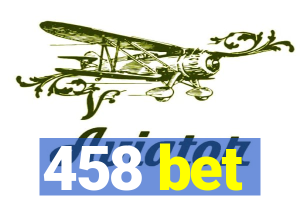 458 bet