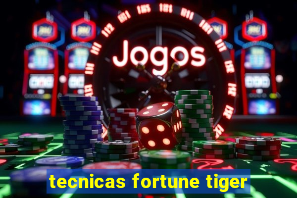 tecnicas fortune tiger