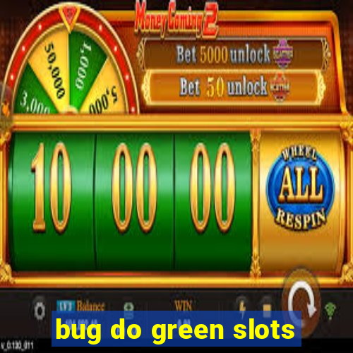 bug do green slots