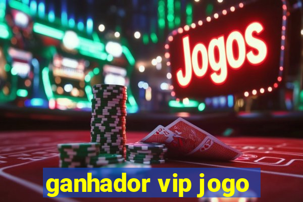 ganhador vip jogo