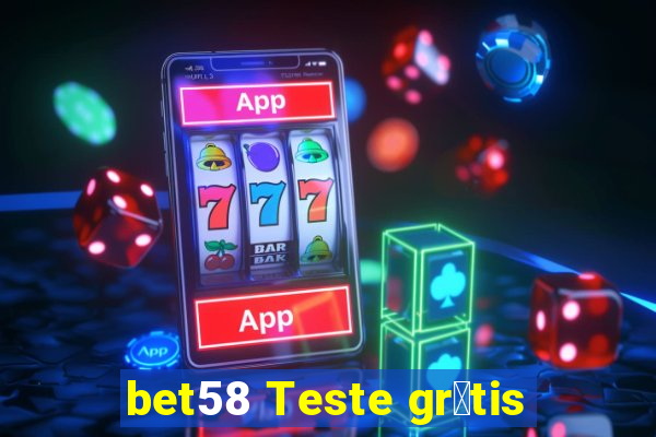 bet58 Teste gr谩tis