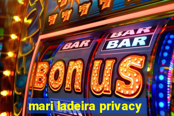 mari ladeira privacy