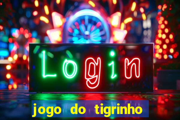 jogo do tigrinho sem depositar nada