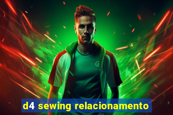 d4 sewing relacionamento