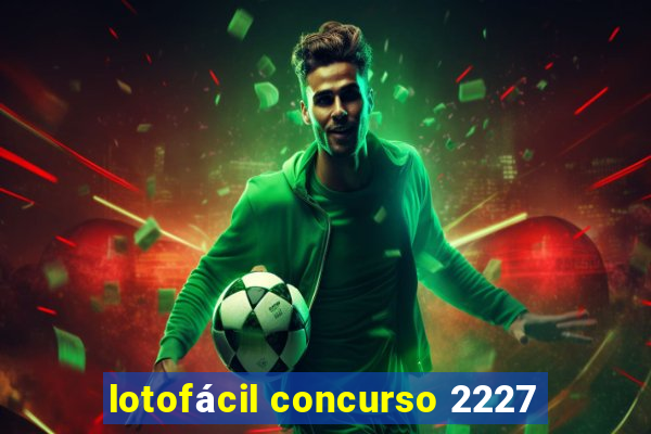 lotofácil concurso 2227