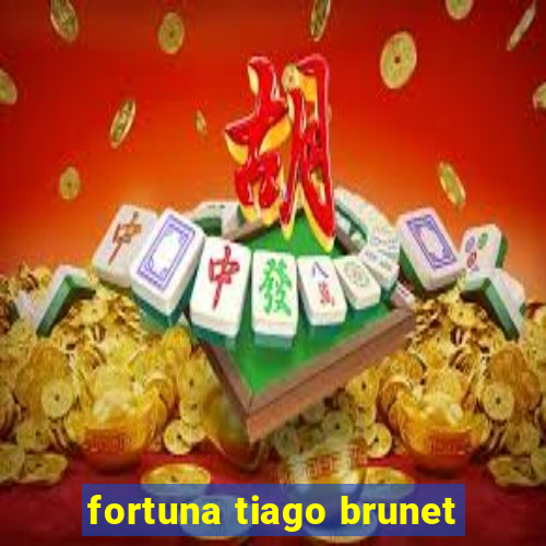 fortuna tiago brunet