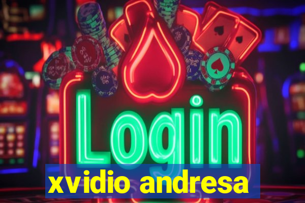 xvidio andresa