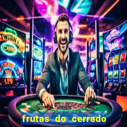 frutas do cerrado de a a z