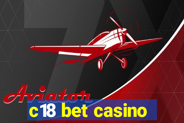 c18 bet casino