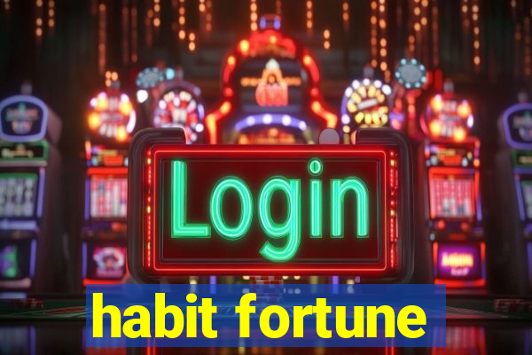 habit fortune