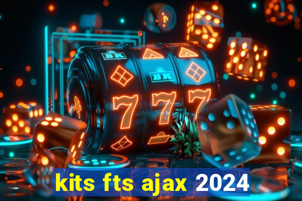 kits fts ajax 2024