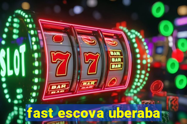 fast escova uberaba