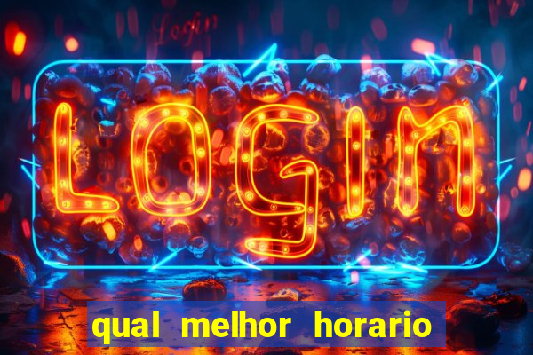 qual melhor horario para ganhar dinheiro no fortune tiger