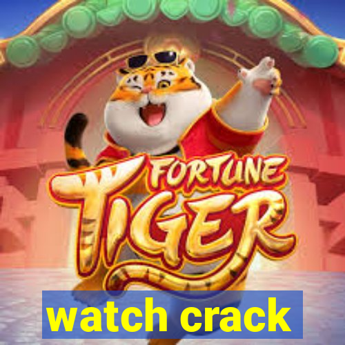 watch crack