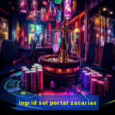 ingrid sol portal zacarias