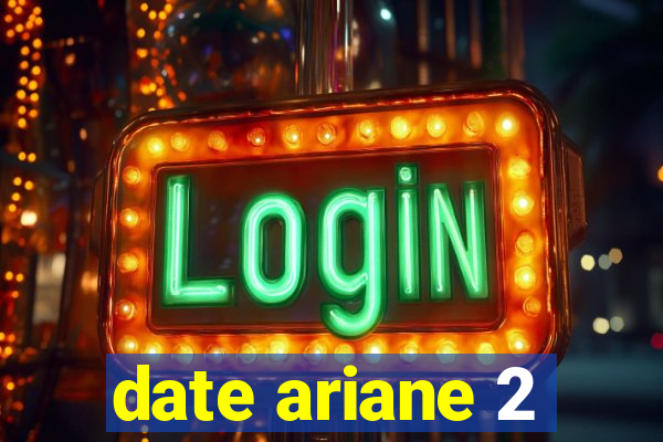 date ariane 2