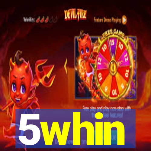 5whin