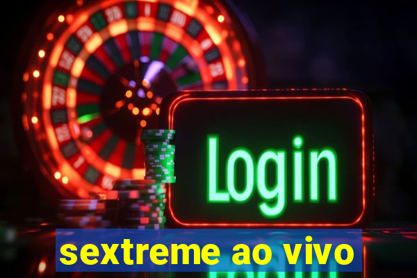 sextreme ao vivo