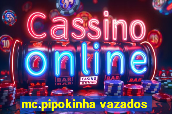 mc.pipokinha vazados