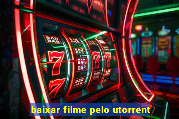 baixar filme pelo utorrent