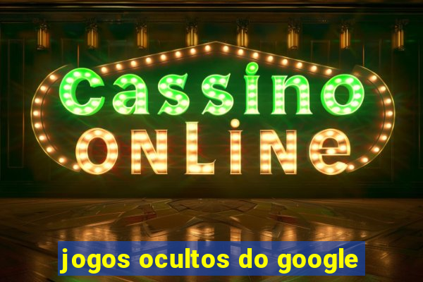 jogos ocultos do google