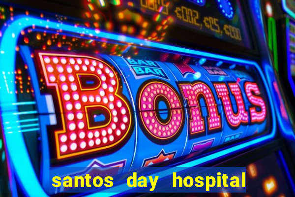 santos day hospital trabalhe conosco