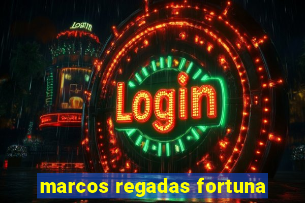 marcos regadas fortuna