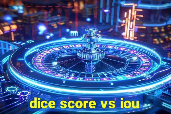 dice score vs iou