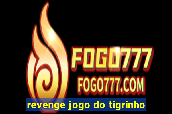 revenge jogo do tigrinho