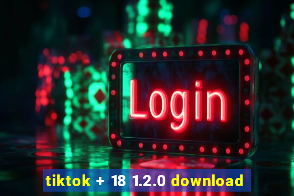 tiktok + 18 1.2.0 download