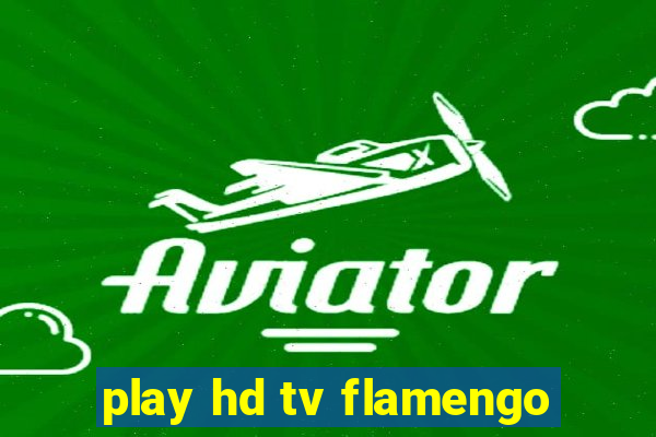 play hd tv flamengo