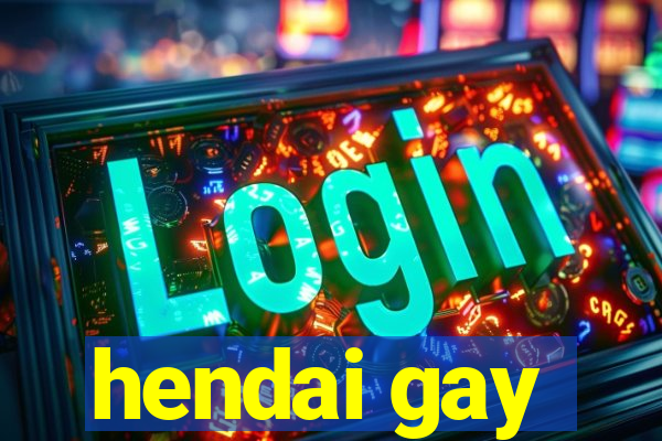 hendai gay