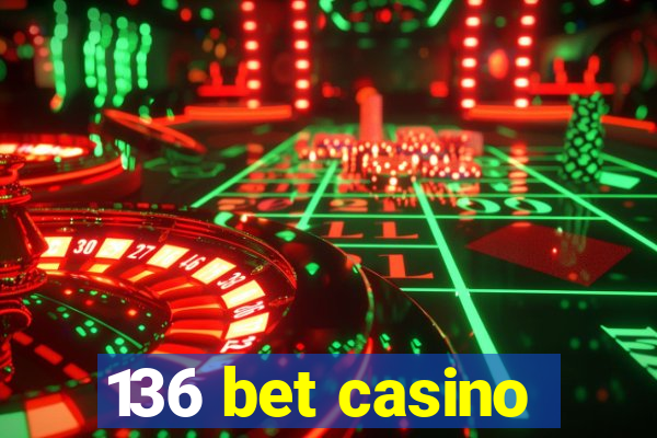 136 bet casino