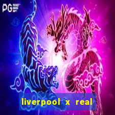 liverpool x real madrid canaisplay