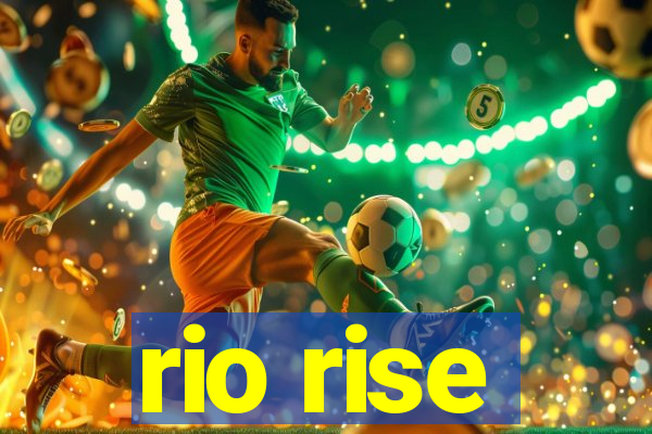 rio rise