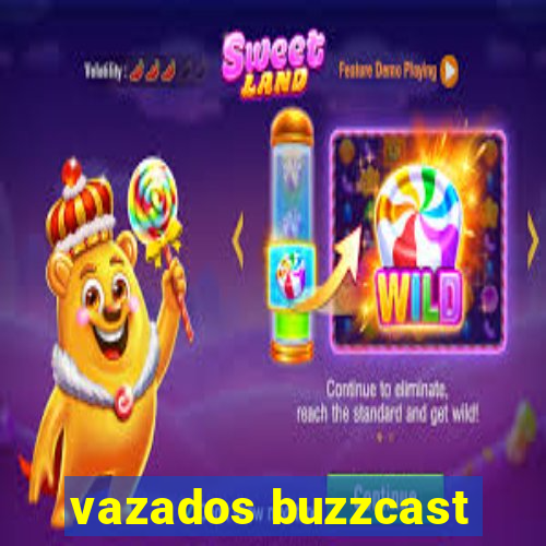 vazados buzzcast