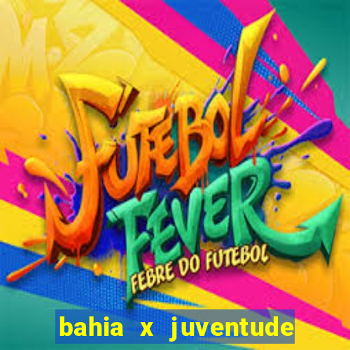 bahia x juventude onde assistir