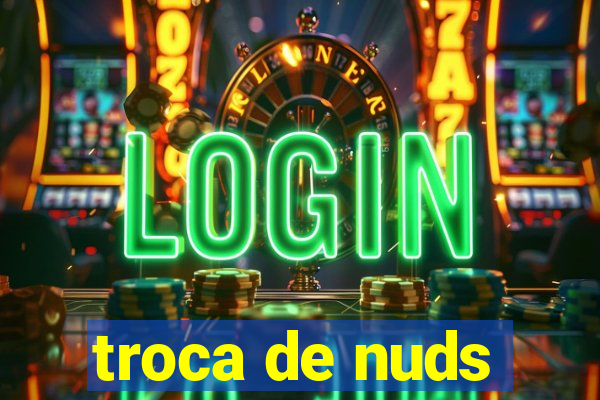 troca de nuds