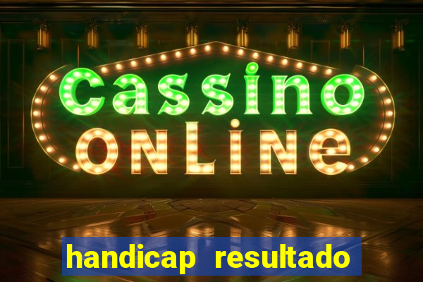 handicap resultado final - 1