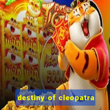 destiny of cleopatra