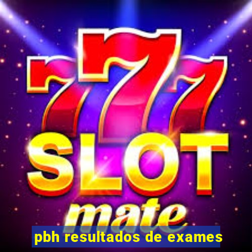 pbh resultados de exames