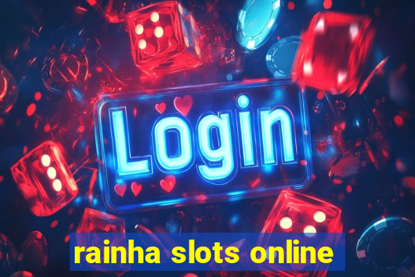 rainha slots online