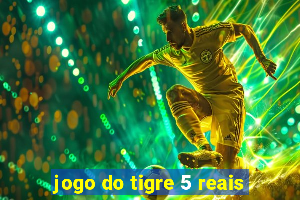 jogo do tigre 5 reais